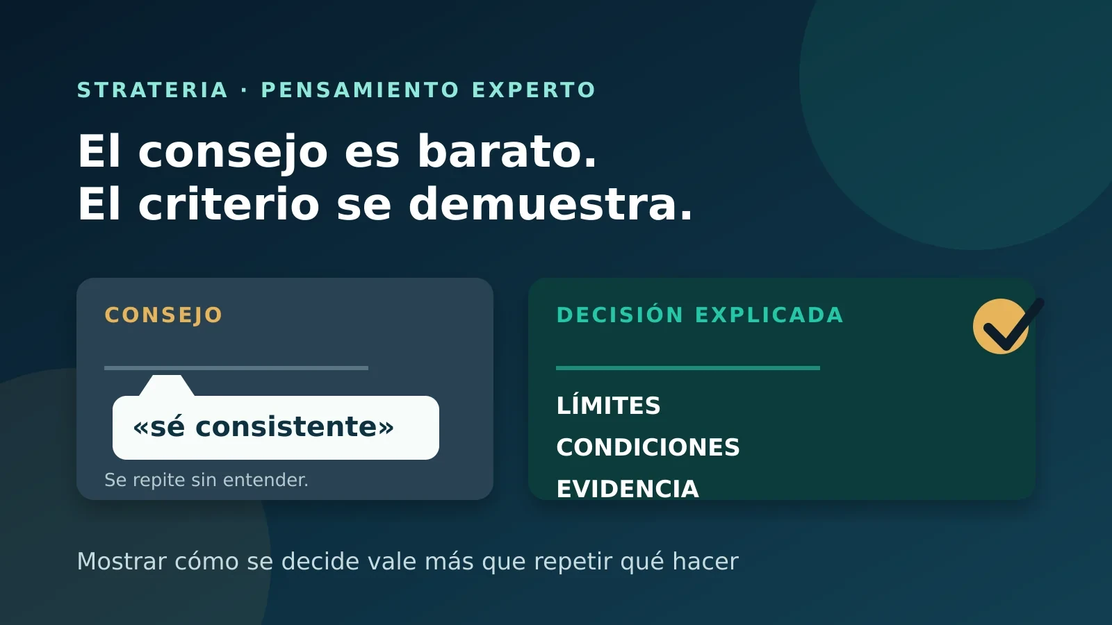 Dar consejos no demuestra experiencia: explicar límites y decisiones sí lo hace