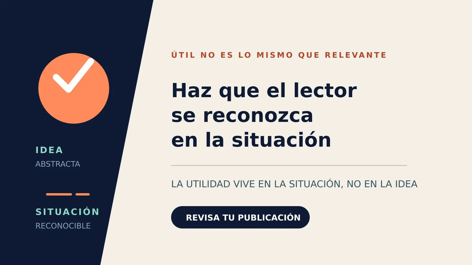 Una idea abstracta que flota sin anclaje se conecta a una situación reconocible concreta que el lector identifica como propia